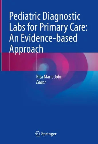 Pediatric Diagnostic Labs for Primary Care: An Evidence-based Approach by Rita Marie John ISBN: 978-3030906412