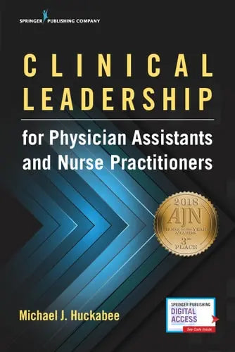 Clinical Leadership for Physician Assistants and Nurse Practitioners by Michael Huckabee ISBN: 978-0826172211