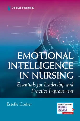 Emotional Intelligence in Nursing Essentials for Leadership and Practice Improvement by Estelle Codier ISBN: 978-0826174536