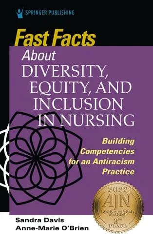 Fast Facts about Diversity, Equity, and Inclusion in Nursing Building Competencies for an Antiracism Practice by Sandra Davis ISBN: 978-0826177254