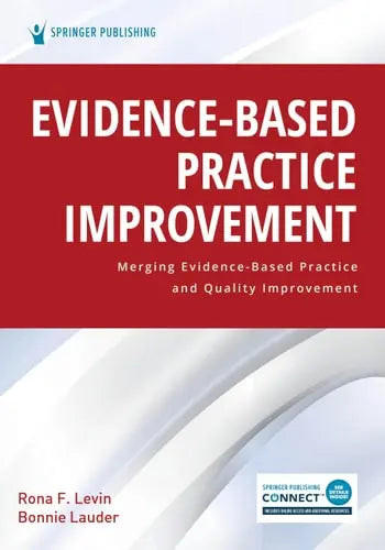 Evidence-Based Practice Improvement Merging Evidence-Based Practice and Quality Improvement by Rona F. Levin ISBN: 978-0826182135