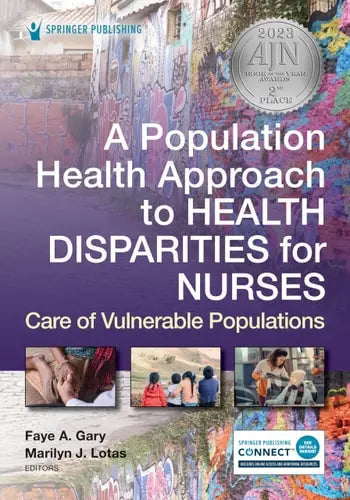 A Population Health Approach to Health Disparities for Nurses Care of Vulnerable Populations by Faye A. Gary ISBN: 978-0826185037