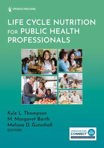 Life Cycle Nutrition for Public Health Professionals by Kyle L. Thompson ISBN: 978-0826186225