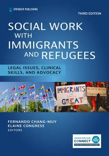 Social Work with Immigrants and Refugees Legal Issues, Clinical Skills, and Advocacy by Fernando Chang-Muy ISBN: 978-0826186317