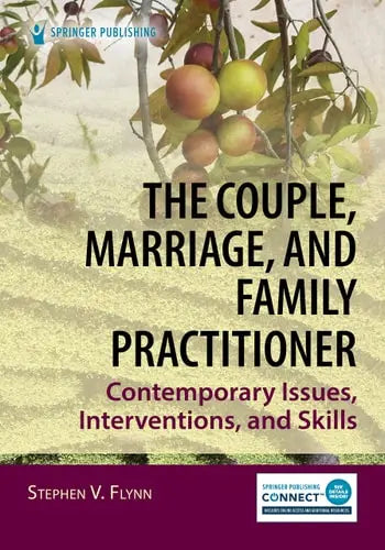 The Couple, Marriage, and Family Practitioner Contemporary Issues, Interventions, and Skills by Stephen V. Flynn ISBN: 978-0826187741