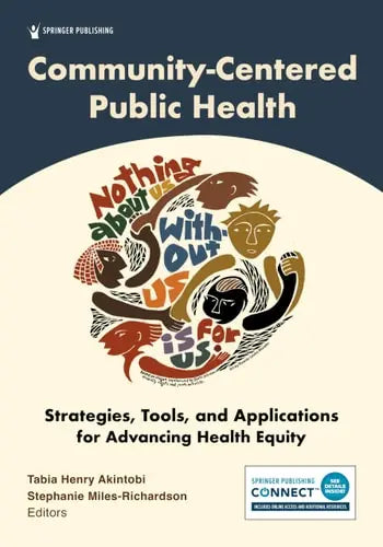 Community-Centered Public Health Strategies, Tools, and Applications for Advancing Health Equity by Tabia Henry Akintobi ISBN: 978-0826189455