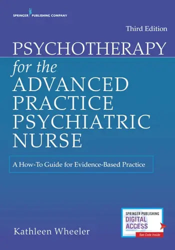 Psychotherapy for the Advanced Practice Psychiatric Nurse A How-to Guide for Evidence-based Practice by Kathleen Wheeler ISBN: 978-0826193797