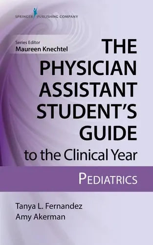 The Physician Assistant Student's Guide to the Clinical Year: Pediatrics by TANYA. FERNANDEZ ISBN: 978-0826195258