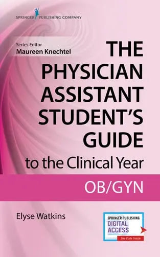 The Physician Assistant Student's Guide to the Clinical Year OB-GYN: With Free Online Access! by Elyse Watkins ISBN: 978-0826195265