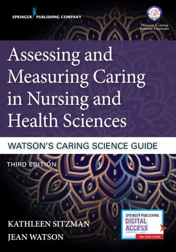 Assessing and Measuring Caring in Nursing and Health Sciences Watson's Caring Science Guide by Kathleen Sitzman ISBN: 978-0826195418