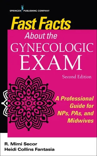 Fast Facts about the Gynecologic Exam A Professional Guide for NPs, PAs, and Midwives by R. Mimi DNP FNP-BC NCMP FAANP Secor ISBN: 978-0826196088