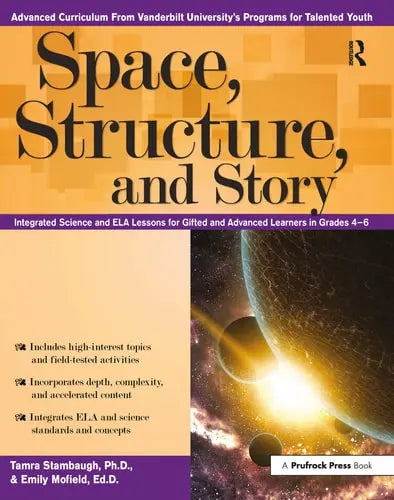Space, Structure, and Story Integrated Science and ELA Lessons for Gifted and Advanced Learners in Grades 4- by Tamra Stambaugh ISBN: 978-1618216946