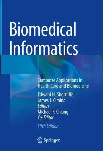 Biomedical Informatics Computer Applications in Health Care and Biomedicine by Edward H. Shortliffe ISBN: 978-3030587208