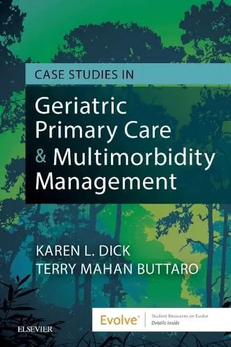 Case Studies in Geriatric Primary Care and Multimorbidity Management by Karen Dick 1st Edition ISBN 9780323479981