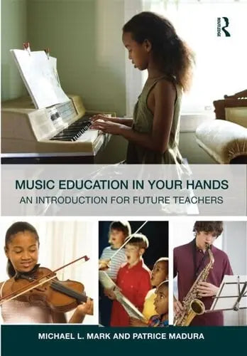 Music Education in Your Hands An Introduction for Future Teachers by Michael L. Mark 978-0415800907
