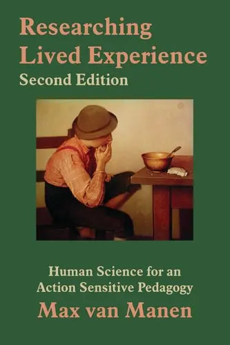 Researching Lived Experience, Second Edition Human Science for an Action Sensitive Pedagogy by Max van Manen ISBN: 978-1629584164