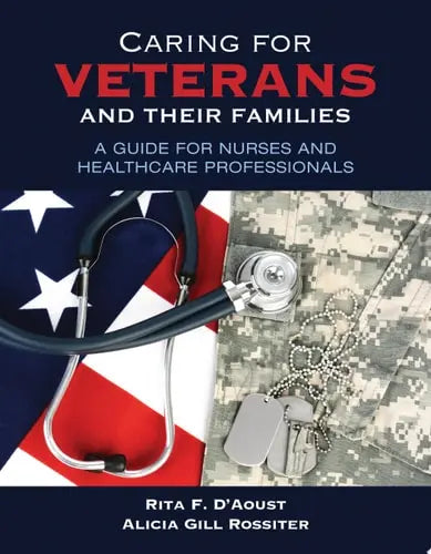 Caring for Veterans and Their Families: A Guide for Nurses and Healthcare Professionals by Rita F DâAoust ISBN: 978-1284171341