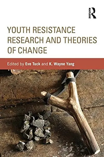 Youth Resistance Research and Theories of Change by Eve Tuck 978-0415816847