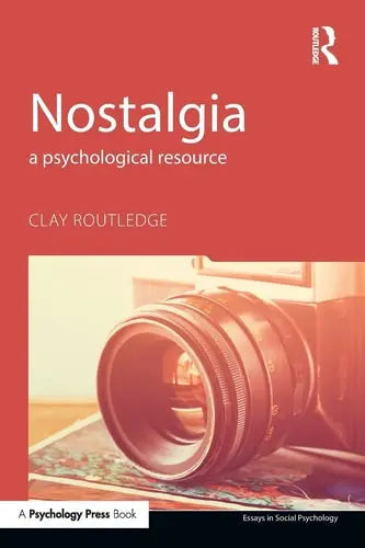 Nostalgia A Psychological Resource by Clay Routledge ISBN: 978-1848725171