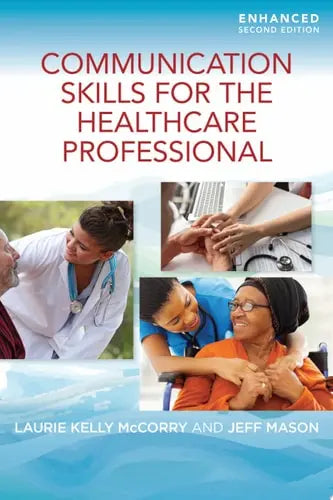 Communication Skills for the Healthcare Professional, Enhanced Edition by Laurie Kelly McCorry ISBN: 978-1284219999