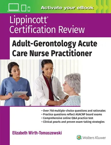 Lippincott Certification Review: Adult-Gerontology Acute Care Nurse Practitioner by Elizabeth Wirth-Tomaszewski ISBN: 978-1975143381
