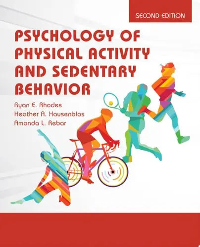 Psychology of Physical Activity and Sedentary Behavior by Ryan E. Rhodes ISBN 978-1284248517