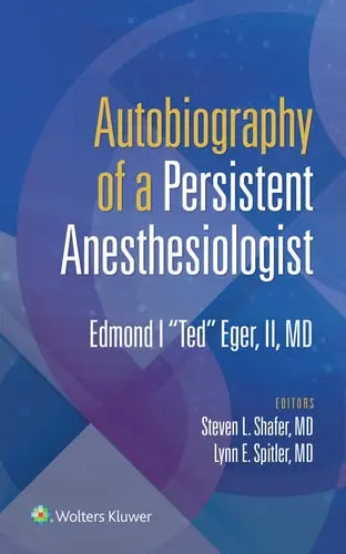Autobiography of a Persistent Anesthesiologist by Edmond I. Eger (II) ISBN: 978-1975169190