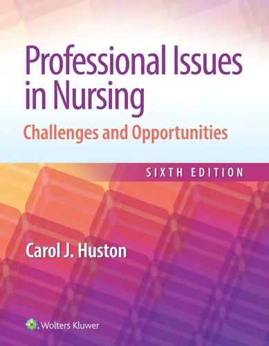 Professional Issues in Nursing Challenges and Opportunities by Carol Huston ISBN: 978-1975175610