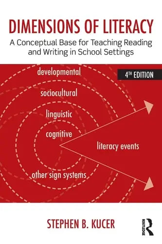 Dimensions of Literacy A Conceptual Base for Teaching Reading and Writing in School Settings by Stephen B. Kucer 978-0415826464