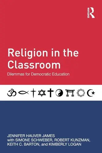 Religion in the Classroom Dilemmas for Democratic Education by Jennifer Hauver James 978-0415832977