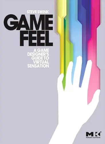 Game Feel: A Game Designer's Guide to Virtual Sensation (Morgan Kaufmann Game Design Books) by Steve Swink 1st Edition ISBN 9780123743282