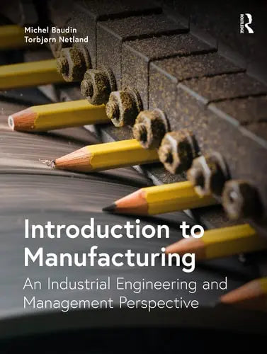 Introduction to Manufacturing An Industrial Engineering and Management Perspective by Michel Baudin 978-0815363194