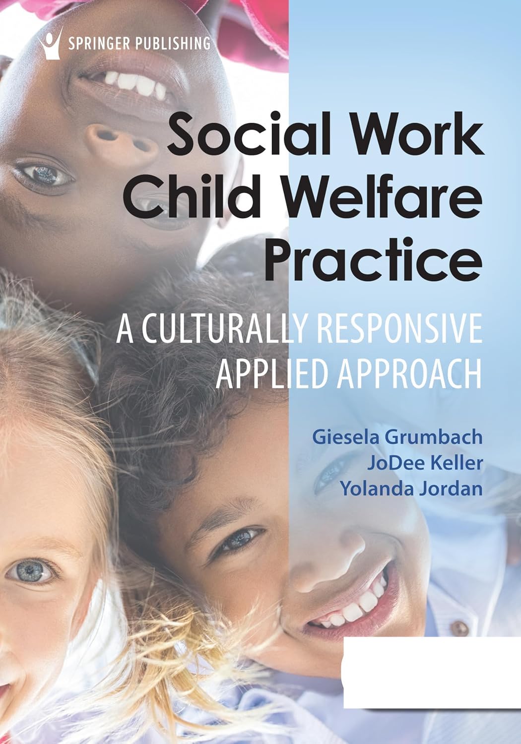 Social Work Child Welfare Practice A Culturally Responsive Applied Approach by Giesela Grumbach ISBN: 978-0826152848