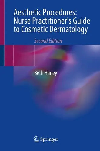 Aesthetic Procedures: Nurse Practitioner's Guide to Cosmetic Dermatology by Beth Haney ISBN: 978-3031514395