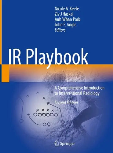 IR Playbook A Comprehensive Introduction to Interventional Radiology by Nicole A. Keefe ISBN: 978-3031525452
