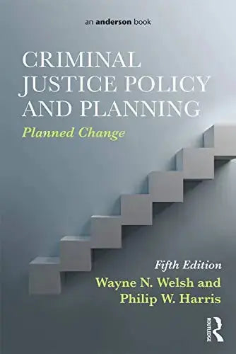 Criminal Justice Policy and Planning Planned Change by Wayne N. Welsh 5th Edition ISBN 9780323298858