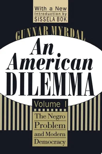 An American Dilemma, Volume 1 The Negro Problem and Modern Democracy by Gunnar Myrdal ISBN: 978-1560008569