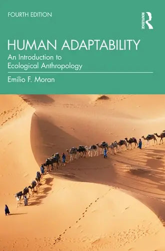 Human Adaptability An Introduction to Ecological Anthropology by Emilio F. Moran ISBN: 978-1032007731