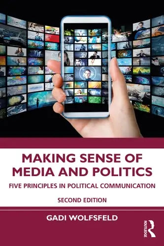 Making Sense of Media and Politics Five Principles in Political Communication by Gadi Wolfsfeld ISBN: 978-1032009834