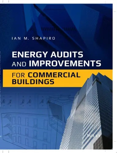 Energy Audits and Improvements for Commercial Buildings by Ian M. Shapiro ISBN: 978-1119084167