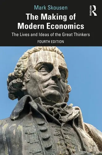 The Making of Modern Economics The Lives and Ideas of the Great Thinkers by Mark Skousen ISBN: 978-1032023212