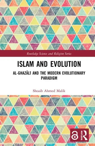 Islam and Evolution Al-Ghazālī and the Modern Evolutionary Paradigm by Shoaib Ahmed Malik ISBN: 978-1032026572