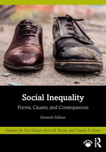 Social Inequality Forms, Causes, and Consequences by Heather M. Fitz Gibbon ISBN: 978-1032027371