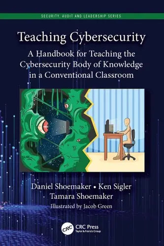 Teaching Cybersecurity A Handbook for Teaching the Cybersecurity Body of Knowledge in a Conventional Classroom ISBN: 978-1032034096