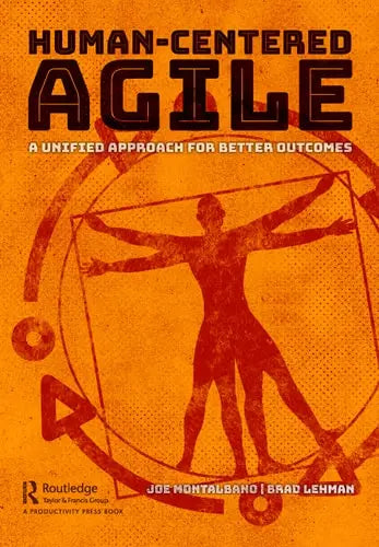 Human-Centered Agile A Unified Approach for Better Outcomes by Joe Montalbano ISBN: 978-1032036892
