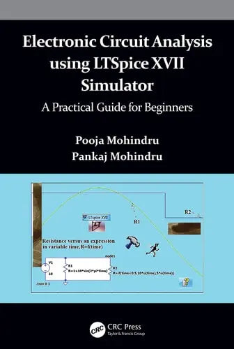 Electronic Circuit Analysis Using LTSpice XVII Simulator A Practical Guide for Beginners by Pooja Mohindru ISBN: 978-1032040769