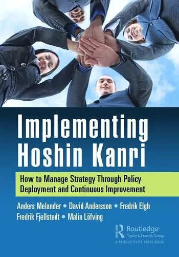 Implementing Hoshin Kanri How to Manage Strategy Through Policy Deployment and Continuous Improvement ISBN: 978-1032048253