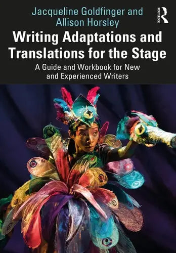 Writing Adaptations and Translations for the Stage A Guide and Workbook for New and Experienced Writers by Jacqueline Goldfinger ISBN: 978-1032056616