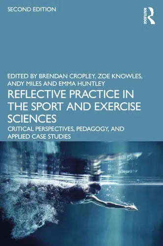 Reflective Practice in the Sport and Exercise Sciences Critical Perspectives, Pedagogy, and Applied Case Studies by Brendan Cropley ISBN: 978-1032056944