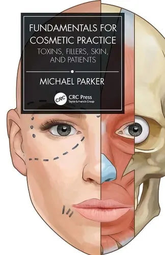Fundamentals for Cosmetic Practice Toxins, Fillers, Skin, and Patients by Michael Parker ISBN: 978-1032057125